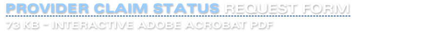 Provider Claim Status Request Form - 73 KB - Interactive PDF - NEW