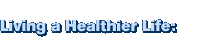 Living a Healthier Life: