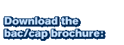 Download the bac/cap brochure: