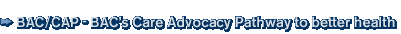 BAC/CAP - Care Advocacy Pathway to better health